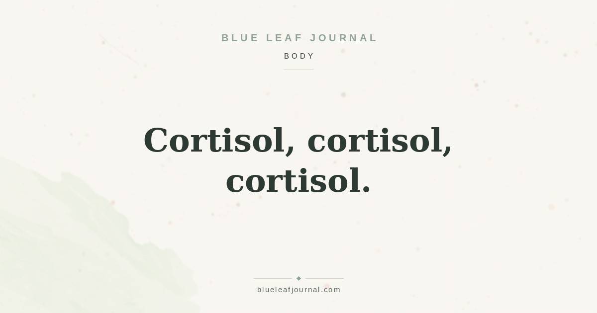 Blue Leaf Journal cover reading "Cortisol, cortisol, cortisol." - cortisol spike waking up at night