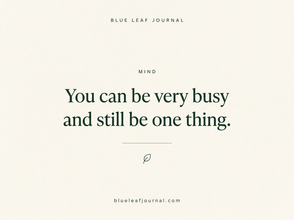 Blue Leaf Journal card reading "You can be very busy and still be one thing."